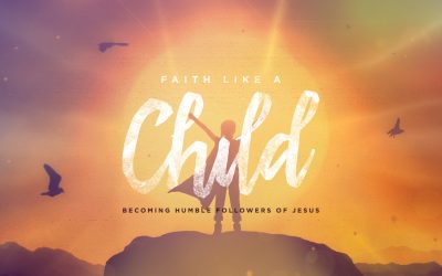 Faith Like a Child: Becoming Humble Followers of Jesus