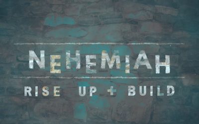Nehemiah: Rise Up and Build